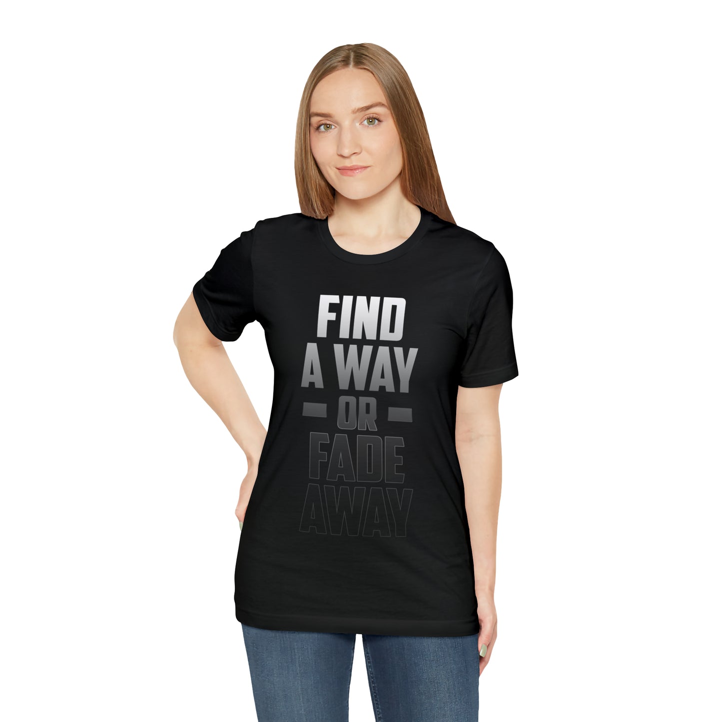 Find A Way or Fade Away T Shirt