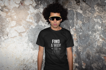 Find A Way or Fade Away T Shirt